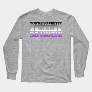 You're so Pretty (asexual) Long Sleeve T-Shirt